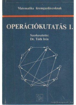 Tóth Irén dr. - Operációkutatás I. Tóth Irén dr. - Operációkutatás I., 1991 antikvár könyv