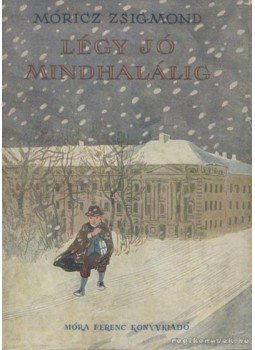 Móricz Zsigmond - Légy jó mindhalálig Móricz Zsigmond - Légy jó mindhalálig, Budapest 1960 antikvár könyv