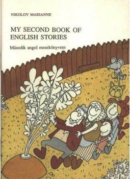 Nikolov Marianne - My Second Book of English Stories Nikolov Marianne - My Second Book of English Stories, Budapest 1990 antikvár könyv