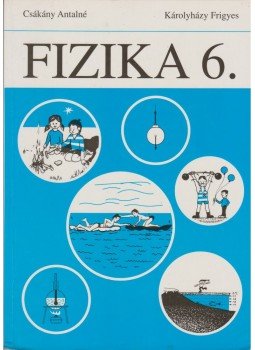 Károlyházy Frigyes, Csákány Antalné - Fizika 6. Károlyházy Frigyes, Csákány Antalné - Fizika 6., Budapest 1995 antikvár könyv