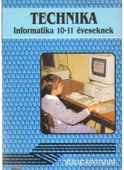 Németh Ferenc - Technika - Informatika 10-11 éveseknek Németh Ferenc - Technika - Informatika 10-11 éveseknek, Budapest 1997 antikvár könyv