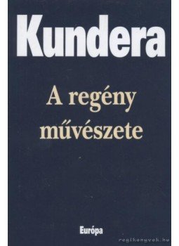 Milan Kundera - A regény művészete Milan Kundera - A regény művészete, Budapest 2003 antikvár könyv
