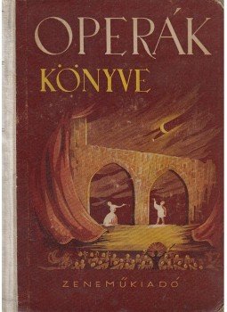 Balassa Imre, Gál György Sándor - Operák könyve Balassa Imre, Gál György Sándor - Operák könyve, Budapest 1952 antikvár könyv