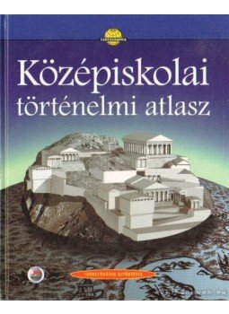 Papp-Váry Árpád, Farkas Zsolt, Foki Tamás, Hidas Gábor, Kereszty Péter, Kutassy Ilona (szerk.), Miklósi László, Neményi Istvánné, Péczi Ernőné, Suara Róbert - Középiskolai történelmi atlasz Papp-Váry Árpád, Farkas Zsolt, Foki Tamás, Hidas Gábor, Kereszty Péter, Kutassy Ilona (szerk.), Miklósi László, Neményi Istvánné, Péczi Ernőné, Suara Róbert - Középiskolai történelmi atlasz, Budapest 2001 antikvár könyv