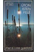 Anthony de Mello - Úton Isten felé