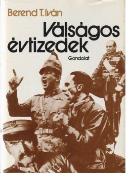 Berend T. Iván - Válságos évtizedek Berend T. Iván - Válságos évtizedek, Budapest 1982 antikvár könyv