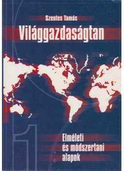 Szentes Tamás - Világgazadaságtan I. kötet Szentes Tamás - Világgazadaságtan I. kötet, Budapest 1999 antikvár könyv