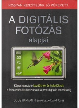 Harman, Doug - A digitális fotózás alapjai Harman, Doug - A digitális fotózás alapjai, Budapest 2011 antikvár könyv