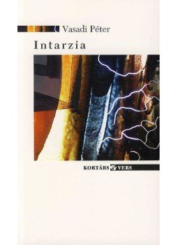 Vasadi Péter - INTARZIA - KORTÁRS VERS Vasadi Péter - INTARZIA - KORTÁRS VERS, null 2007 antikvár könyv