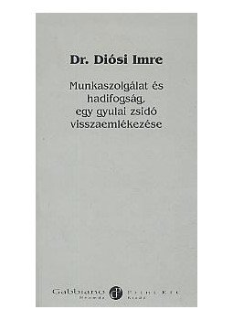 DR. DIÓSI IMRE - Munkaszolgálat és hadifogság, egy gyulai zsidó visszaemlékezése, null 2009 antikvár könyv