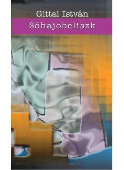 Gittai István - Sóhajobeliszk Gittai István - Sóhajobeliszk, null 2010 antikvár könyv