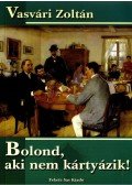 Vasvári Zoltán - BOLOND, AKI NEM KÁRTYÁZIK! - ÜKH 2008