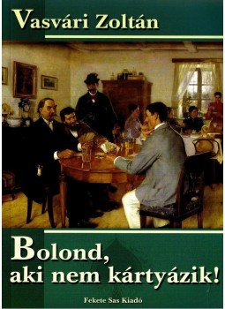 Vasvári Zoltán - BOLOND, AKI NEM KÁRTYÁZIK! - ÜKH 2008, null 2008 antikvár könyv