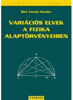 Bíró Tamás Sándor - Variációs elvek a fizika alaptörvényeiben Bíró Tamás Sándor - Variációs elvek a fizika alaptörvényeiben, null 2010 antikvár könyv
