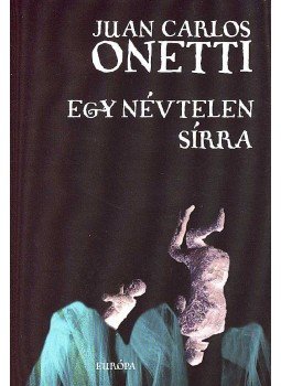 Onetti, Juan Carlos - Egy névtelen sírra Onetti, Juan Carlos - Egy névtelen sírra, Budapest 2007 antikvár könyv