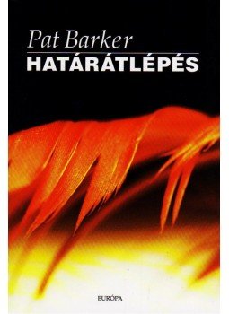 Barker, Pat - Határátlépés Barker, Pat - Határátlépés, Budapest 2010 antikvár könyv