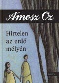 Ámosz Oz - Hirtelen az erdő mélyén