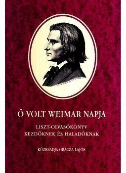  - Ő VOLT WEIMAR NAPJA - LISZT-OLVASÓKÖNYV KEZDŐKNEK ÉS HALADÓKNAK - ÜKH 2008, null 0 antikvár könyv