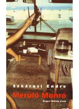 Szkárosi Endre - MERÜLŐ MONRÓ Szkárosi Endre - MERÜLŐ MONRÓ, null 2007 antikvár könyv