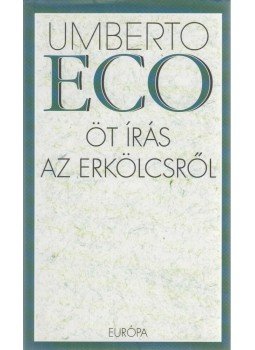Umberto Eco - Öt írás az erkölcsről Umberto Eco - Öt írás az erkölcsről, Budapest 2007 antikvár könyv