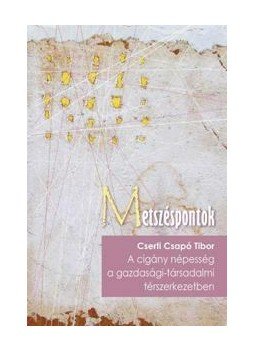Cserti Csapó Tibor - A cigány népesség a társadalmi-gazdasági térszerkezetben Cserti Csapó Tibor - A cigány népesség a társadalmi-gazdasági térszerkezetben, null 2011 antikvár könyv