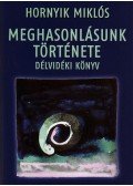 Hornyik Miklós - MEGHASONULÁSUNK TÖRTÉNETE - DÉLVIDÉKI KÖNYV
