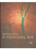 Kertész Ákos - A tisztesség ára