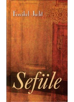 Fenákel Judit - Sefüle Fenákel Judit - Sefüle, 2007 antikvár könyv