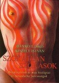 Kiszely István - SZOKATLAN SZOKÁSOK - TESTDÍSZÍTÉSEK ÉS MÁS BIOLÓGIAI ÉS TÁRSADALMI FURCSASÁ