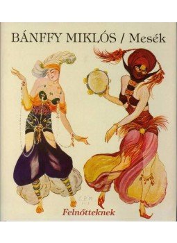 Bánffy Miklós - MESÉK - FELNŐTTEKNEK Bánffy Miklós - MESÉK - FELNŐTTEKNEK, null 2007 antikvár könyv