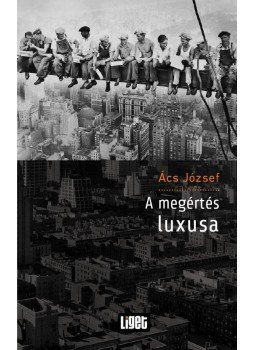 Ács József - A megértés luxusa Ács József - A megértés luxusa, null 2011 antikvár könyv
