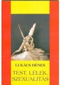 Lukács Dénes - Test, lélek, szexualitás