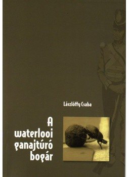 Lászlóffy Csaba - A waterlooi ganajtúró bogár Lászlóffy Csaba - A waterlooi ganajtúró bogár, null 2009 antikvár könyv
