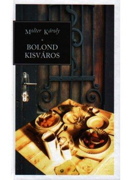 Molter Károly - Bolond kisváros Molter Károly - Bolond kisváros, null 2009 antikvár könyv