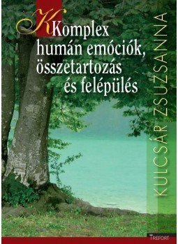 Kulcsár Zsuzsanna - Komplex humán emóciók, összetartozás és felépülés Kulcsár Zsuzsanna - Komplex humán emóciók, összetartozás és felépülés, null 2007 antikvár könyv