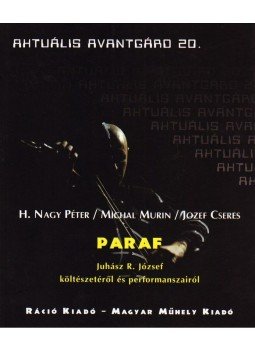 MURIN, MICHAL, H.Nagy Péter - PARAF - JUHÁSZ R. JÓZSEF KÖLTÉSZETÉRŐL ÉS PERFORMANSZAIRÓL MURIN, MICHAL, H.Nagy Péter - PARAF - JUHÁSZ R. JÓZSEF KÖLTÉSZETÉRŐL ÉS PERFORMANSZAIRÓL, null 2008 antikvár könyv