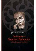 Leclercq, Jean - CLAIRVAUX-I SZENT BERNÁT - TÖRTÉNELMI PORTRÉ -