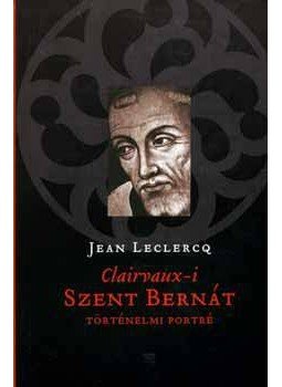 Leclercq, Jean - CLAIRVAUX-I SZENT BERNÁT - TÖRTÉNELMI PORTRÉ -, null 0 antikvár könyv