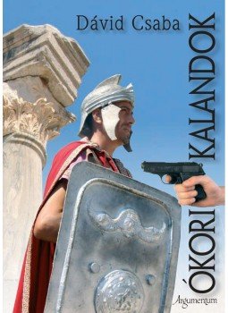 Dávid Csaba - Ókori kalandok Dávid Csaba - Ókori kalandok, null 2011 antikvár könyv