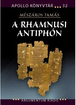 Mészáros Tamás - A rhamnusi Antiphón Mészáros Tamás - A rhamnusi Antiphón, null 2011 antikvár könyv