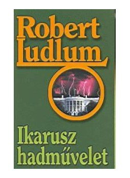 Robert Ludlum - Ikarusz hadművelet Robert Ludlum - Ikarusz hadművelet, null 0 antikvár könyv