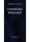 Domokos Mátyás - A metafizikus költészetről