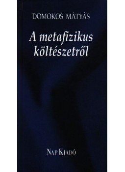 Domokos Mátyás - A metafizikus költészetről Domokos Mátyás - A metafizikus költészetről, Budapest 2008 antikvár könyv