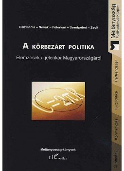  - A KÖRBEZÁRT POLITIKA - ELEMZÉSEK A JELENKOR MAGYARORSZÁGÁRÓL - MÉLTÁNYOSSÁG, null 2008 antikvár könyv