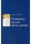 Fekete Károly - Példázatos szavak - életes példák