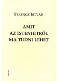 Ferencz István - Amit az istenhitről ma tudni lehet
