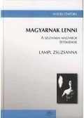 LAMPL ZSUZSANNA - MAGYARNAK LENNI - A SZLOVÁKIAI MAGYAROK ÉRTÉKRENDJE - NOSTRA TEMPORA -
