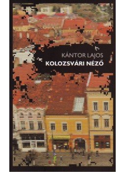 Kántor Lajos - KOLOZSVÁRI NÉZŐ - ÜKH 2010 Kántor Lajos - KOLOZSVÁRI NÉZŐ - ÜKH 2010, null 0 antikvár könyv