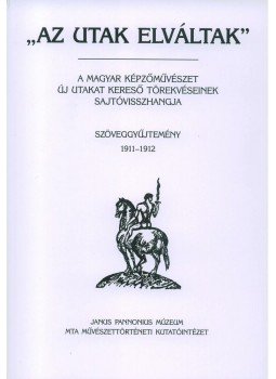 Tímár Árpád szerkesztő - AZ UTAK ELVÁLTAK III. - SZÖVEGGYŰJTEMÉNY 1911-1912, null 2010 antikvár könyv