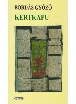 Bordás Győző - KERTKAPU Bordás Győző - KERTKAPU, null 2010 antikvár könyv